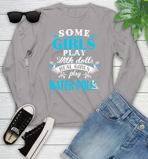 Some Girls Play With Dolls Real Girls Play Water Polo Youth Long Sleeve 5