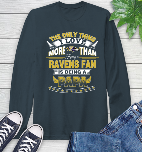 NFL The Only Thing I Love More Than Being A Baltimore Ravens Fan Is Being A Papa Football Long Sleeve T-Shirt 9