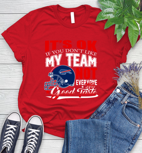 Buffalo Bills NFL Football You Don't Like My Team Not Everyone Has Good Taste Women's T-Shirt 13