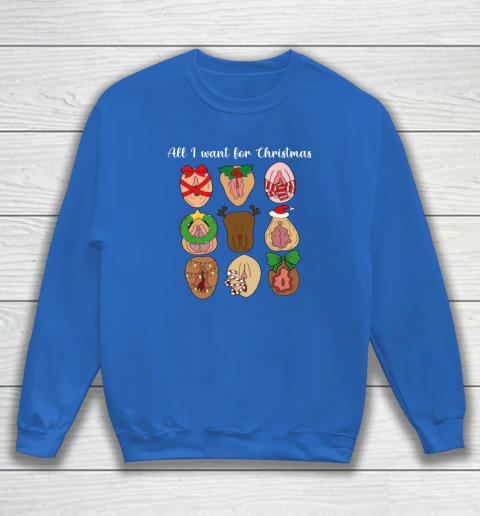 All I Want For Christmas Is Pussy Ugly Christmas Funny Naughty Santa Sweatshirt 5