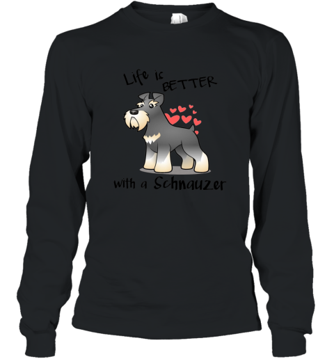 Life_s Better with a schnauzer T Shirt Long Sleeve
