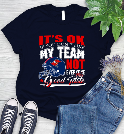 Tampa Bay Buccaneers NFL Football You Don't Like My Team Not Everyone Has Good Taste Women's T-Shirt 3 Tampa Bay Buccaneers NFL Football You Don't Like My Team Not Everyone Has Good Taste Women's T-Shirt - Image 3