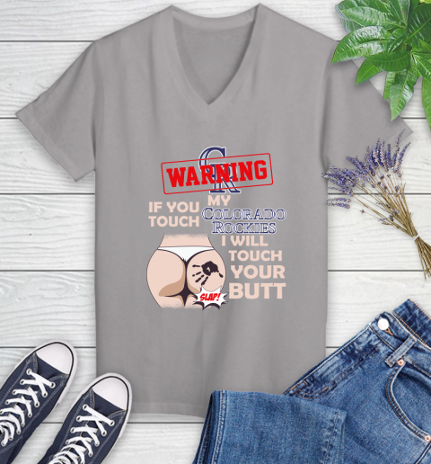 Colorado Rockies MLB Baseball Warning If You Touch My Team I Will Touch My Butt Women's V-Neck T-Shirt 4