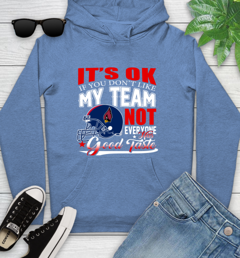 Arizona Cardinals NFL Football You Don't Like My Team Not Everyone Has Good Taste Youth Hoodie 13