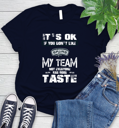 San Antonio Spurs NBA Basketball It's Ok If You Don't Like My Team Not Everyone Has Good Taste Women's T-Shirt 2