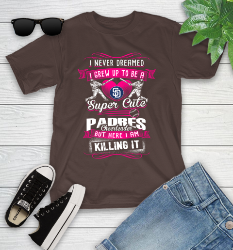 Sann Diego Padres MLB Baseball I Never Dreamed I Grew Up To Be A Super Cute Cheerleader Youth T-Shirt 7