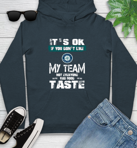 Seattle Mariners MLB Baseball It's Ok If You Don't Like My Team Not Everyone Has Good Taste Youth Hoodie 10