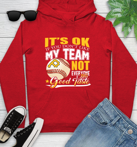 Pittsburgh Pirates MLB Baseball You Don't Like My Team Not Everyone Has Good Taste Youth Hoodie 12