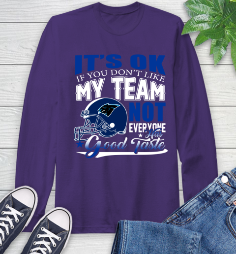 Carolina Panthers NFL Football You Don't Like My Team Not Everyone Has Good Taste Long Sleeve T-Shirt 5