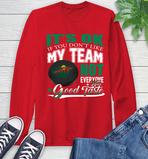Minnesota Wild NHL Hockey You Don't Like My Team Not Everyone Has Good Taste Long Sleeve T-Shirt 11