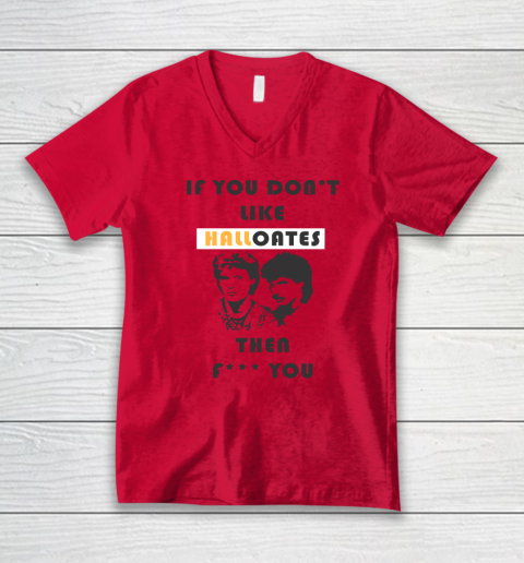 If You Don't Like Hall Oates Then Fuck You V-Neck T-Shirt 3