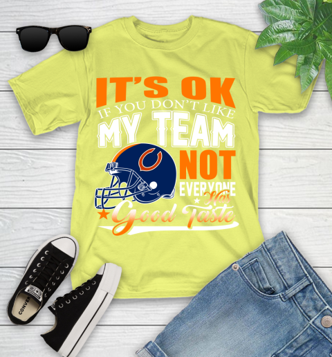 NFL It's Ok If You Don't Like My Team Chicago Bears Not Everyone Has Good Taste Football Youth T-Shirt 10