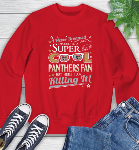Florida Panthers NHL Hockey I Never Dreamed I Would Be Super Cool Fan Sweatshirt 11 Florida Panthers NHL Hockey I Never Dreamed I Would Be Super Cool Fan Sweatshirt - Image 11