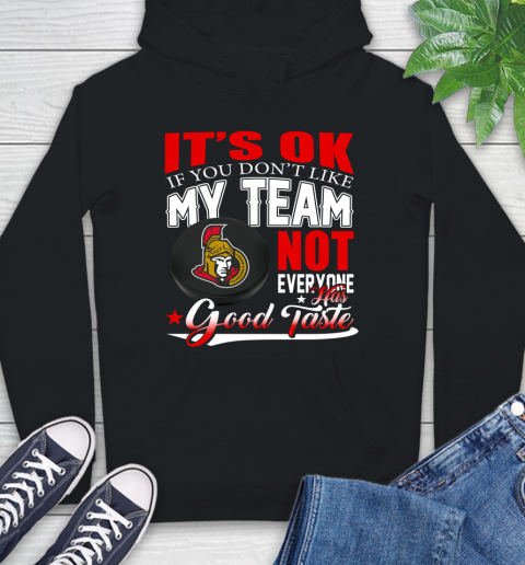 Ottawa Senators NHL Hockey You Don't Like My Team Not Everyone Has Good Taste Hoodie