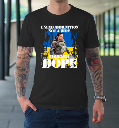 I Need Ammunition Not A Ride T Shirt I Stand With Ukraine T-Shirt