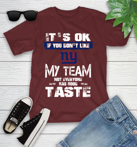 New York Giants NFL Football It's Ok If You Don't Like My Team Not Everyone Has Good Taste Youth T-Shirt 14