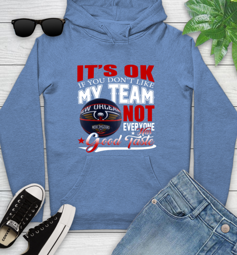 NBA It's Ok If You Don't Like My Team New Orleans Pelicans Not Everyone Has Good Taste Basketball Youth Hoodie 13