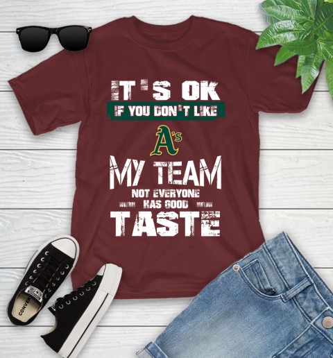 Oakland Athletics MLB Baseball It's Ok If You Don't Like My Team Not Everyone Has Good Taste Youth T-Shirt 14