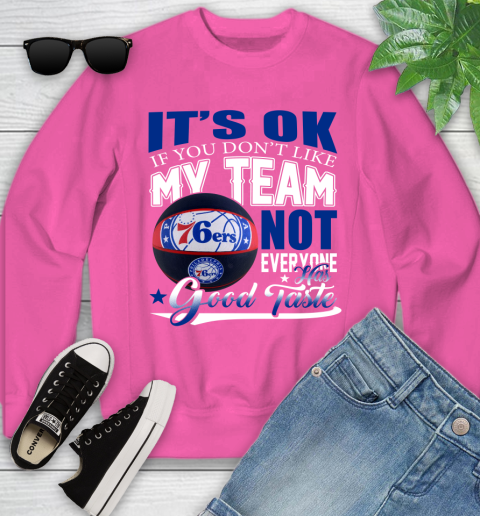 NBA It's Ok If You Don't Like My Team Philadelphia 76ers Not Everyone Has Good Taste Basketball Youth Sweatshirt 6