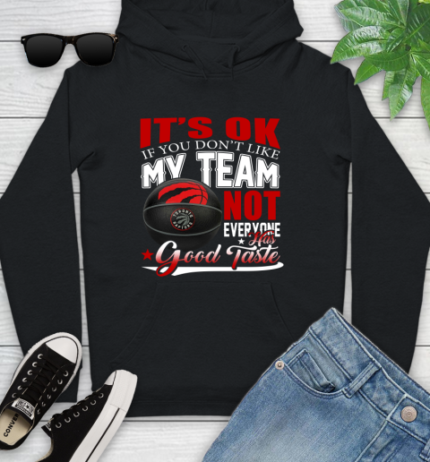 NBA It's Ok If You Don't Like My Team Toronto Raptors Not Everyone Has Good Taste Basketball Youth Hoodie