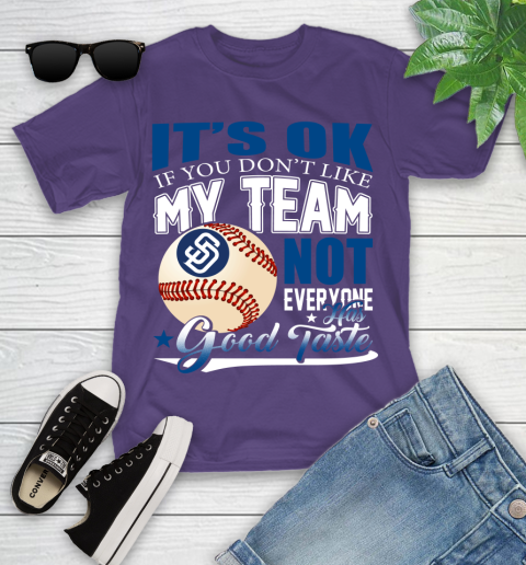 San Diego Padres MLB Baseball You Don't Like My Team Not Everyone Has Good Taste Youth T-Shirt 3