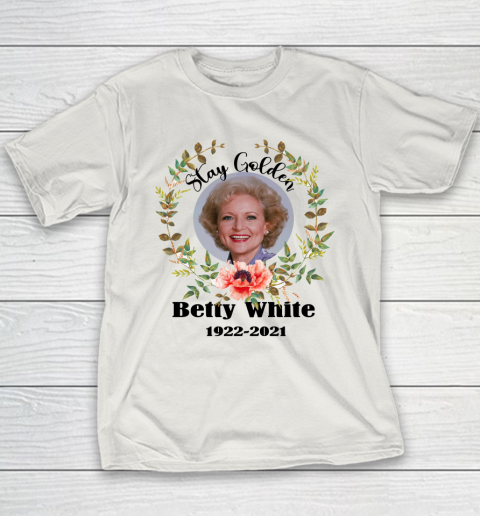 Stay Golden Betty White Stay Golden 1922 2021 Youth T-Shirt 6