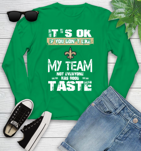New Orleans Saints NFL Football It's Ok If You Don't Like My Team Not Everyone Has Good Taste Youth Long Sleeve - Image 8
