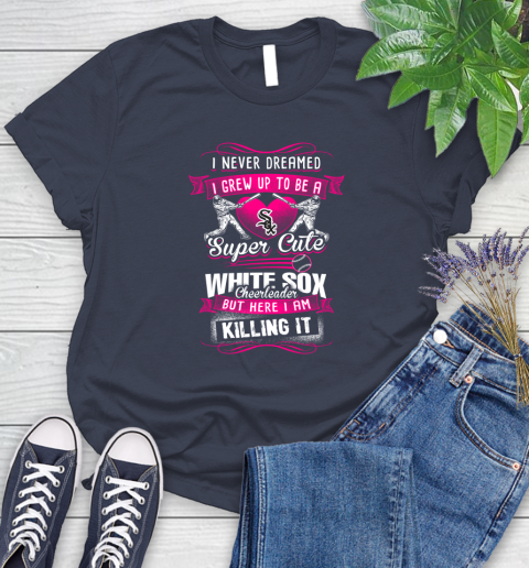 Chicago White Sox MLB Baseball I Never Dreamed I Grew Up To Be A Super Cute Cheerleader Women's T-Shirt 14