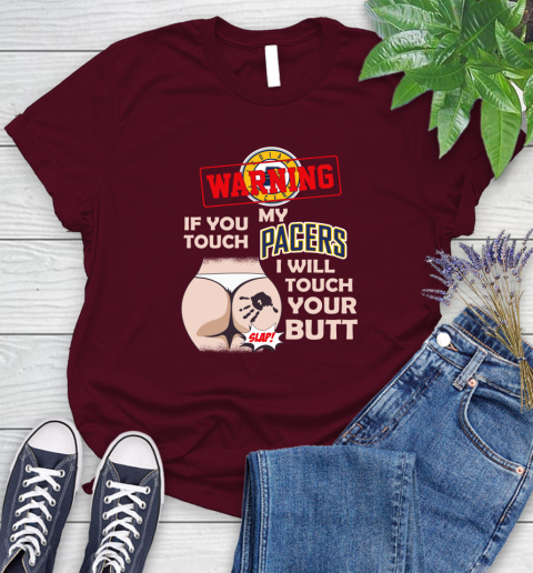 Indiana Pacers NBA Basketball Warning If You Touch My Team I Will Touch My Butt Women's T-Shirt 7
