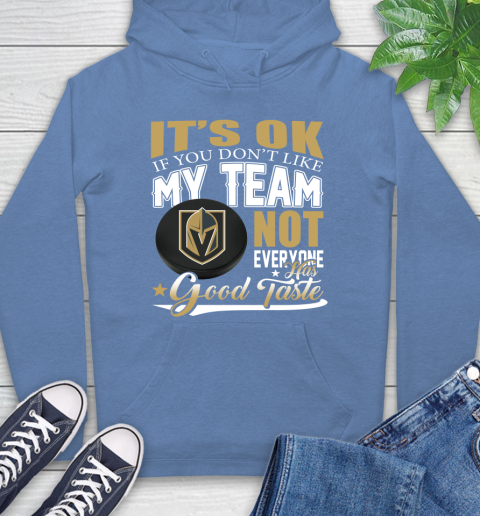 Vegas Golden Knights NHL Hockey You Don't Like My Team Not Everyone Has Good Taste Hoodie 11