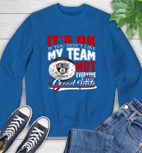 NBA It's Ok If You Don't Like My Team Brooklyn Nets Not Everyone Has Good Taste Basketball Sweatshirt 9