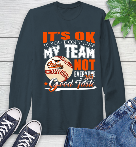 Baltimore Orioles MLB Baseball You Don't Like My Team Not Everyone Has Good Taste Long Sleeve T-Shirt 9