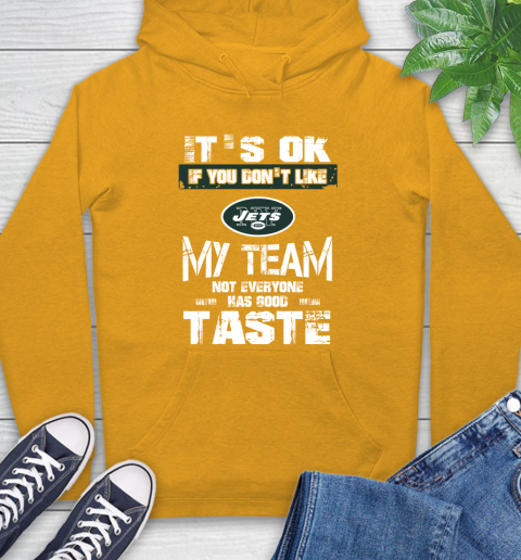 New York Jets NFL Football It's Ok If You Don't Like My Team Not Everyone Has Good Taste Hoodie 2