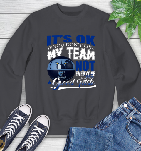 NBA It's Ok If You Don't Like My Team Memphis Grizzlies Not Everyone Has Good Taste Basketball Sweatshirt 6