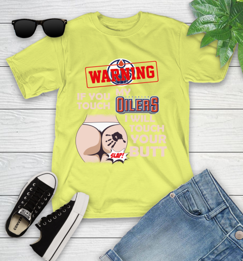 Edmonton Oilers NHL Hockey Warning If You Touch My Team I Will Touch My Butt Youth T-Shirt 10