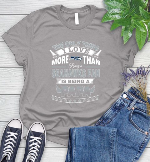 NFL The Only Thing I Love More Than Being A Seattle Seahawks Fan Is Being A Papa Football Women's T-Shirt 5
