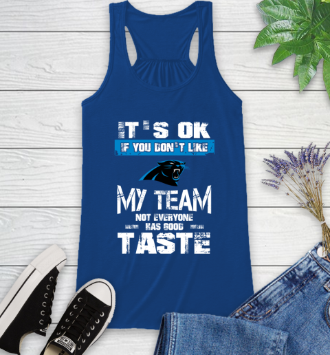 Carolina Panthers NFL Football It's Ok If You Don't Like My Team Not Everyone Has Good Taste (1) Racerback Tank 8