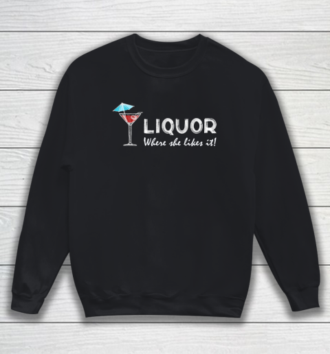 Liquor Where She Likes It Sweatshirt