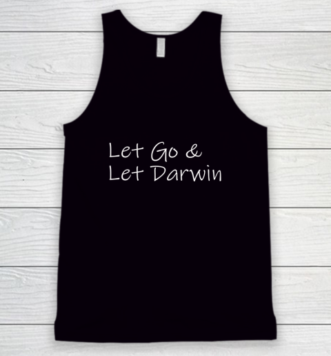 Let's Go Darwin Shirt Let Go And Let Darwin Tank Top