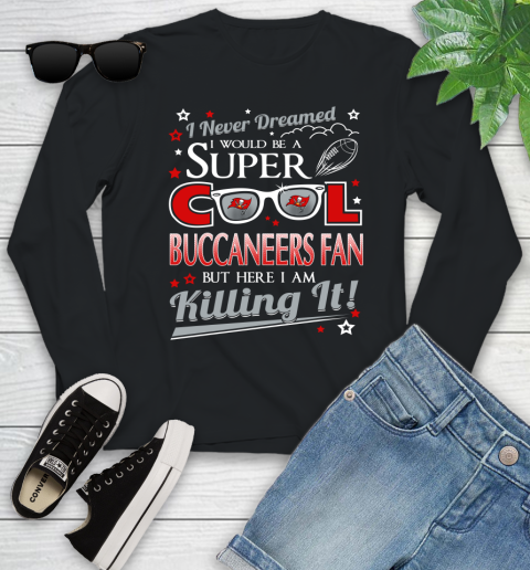 Tampa Bay Buccaneers NFL Football I Never Dreamed I Would Be Super Cool Fan Youth Long Sleeve