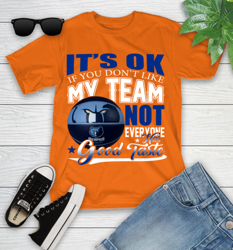 NBA It's Ok If You Don't Like My Team Memphis Grizzlies Not Everyone Has Good Taste Basketball Youth T-Shirt 9