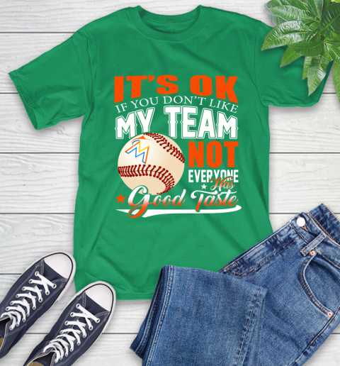 Miami Marlins MLB Baseball You Don't Like My Team Not Everyone Has Good Taste T-Shirt 7
