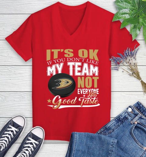 Anaheim Ducks NHL Hockey You Don't Like My Team Not Everyone Has Good Taste Women's V-Neck T-Shirt 11