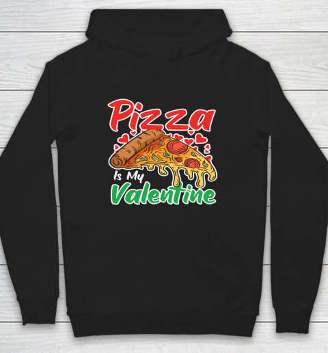 Funny Valentines Day Shirt Pizza Is My Valentine Hoodie
