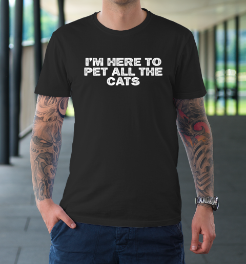 Cool Minimal Funny I'm Here To Pet All The Cats T-Shirt