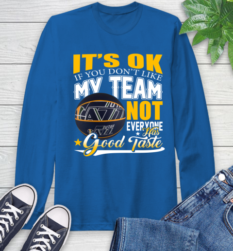 NBA It's Ok If You Don't Like My Team Utah Jazz Not Everyone Has Good Taste Basketball Long Sleeve T-Shirt 10