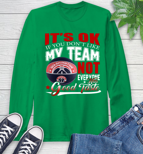 NBA It's Ok If You Don't Like My Team Washington Wizards Not Everyone Has Good Taste Basketball Long Sleeve T-Shirt 8