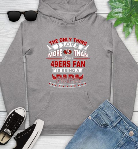 NFL The Only Thing I Love More Than Being A San Francisco 49ers Fan Is Being A Papa Football Youth Hoodie 6