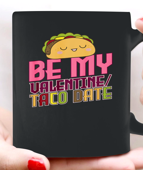 Be My Valentine Taco Date Ceramic Mug 11oz