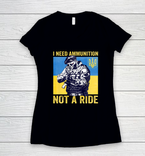 I Need Ammunition Not A Ride  Free Ukraine Women's V-Neck T-Shirt